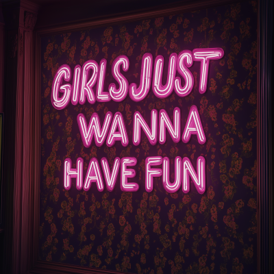 Girls Just Wanna Have Fun Neon Sign