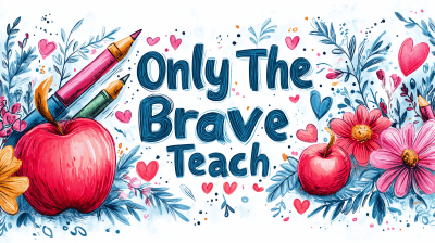 Only The Brave Teach