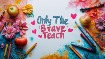 Only The Brave Teach